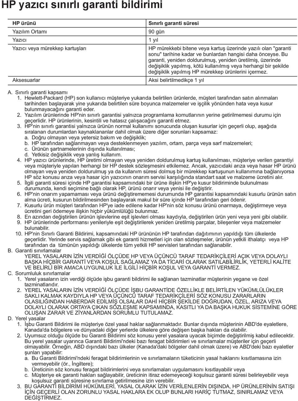 Bu garanti, yeniden doldurulmuş, yeniden üretilmiş, üzerinde değişiklik yapılmış, kötü kullanılmış veya herhangi bir şekilde değişiklik yapılmış HP mürekkep ürünlerini içermez.
