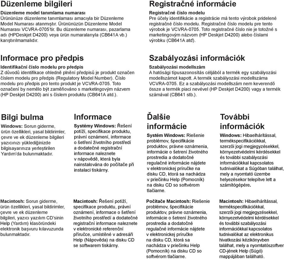 Informace pro předpis Identifikační číslo modelu pro pŕedpis Z důvodů identifikace ohledně plnění předpisů je produkt označen číslem modelu pro předpis (Regulatory Model Number).