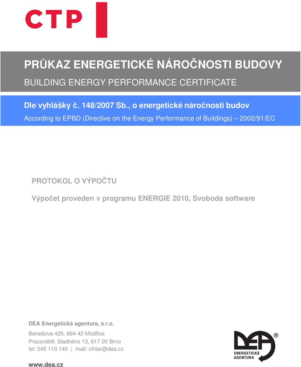 2002/91/EC PROTOKOL O VÝPOČTU Výpočet proveden v programu ENERGIE 2010, Svoboda software DEA Energetická
