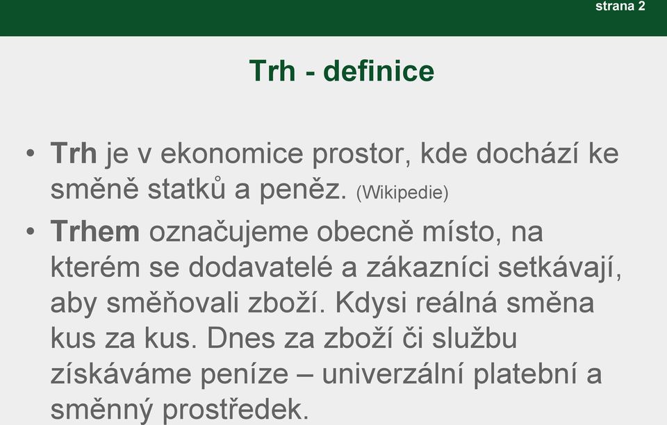 (Wikipedie) Trhem označujeme obecně místo, na kterém se dodavatelé a zákazníci