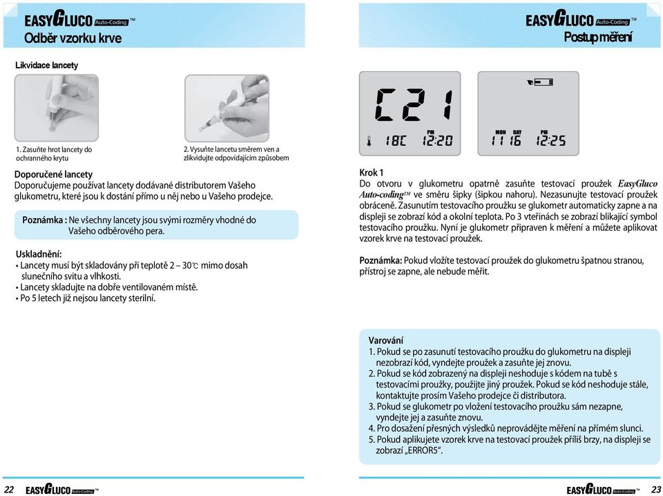 Vašeho prodejce. Poznámka : Ne všechny lancety jsou svými rozměry vhodné do Vašeho odběrového pera. Uskladnění: mimo dosah slunečního svitu a vlhkosti.