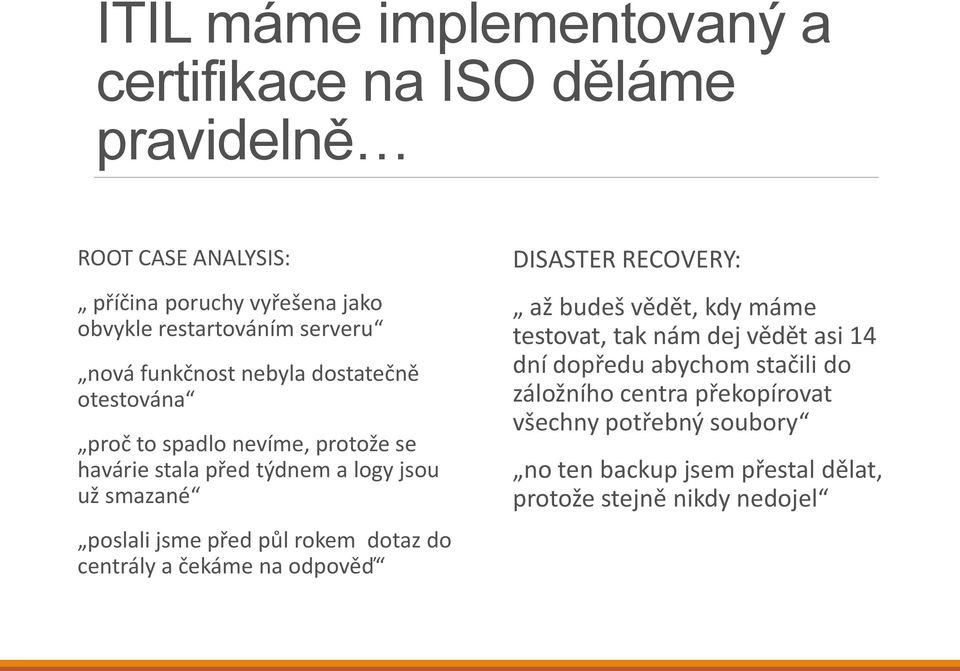 poslali jsme před půl rokem dotaz do centrály a čekáme na odpověď DISASTER RECOVERY: až budeš vědět, kdy máme testovat, tak nám dej vědět