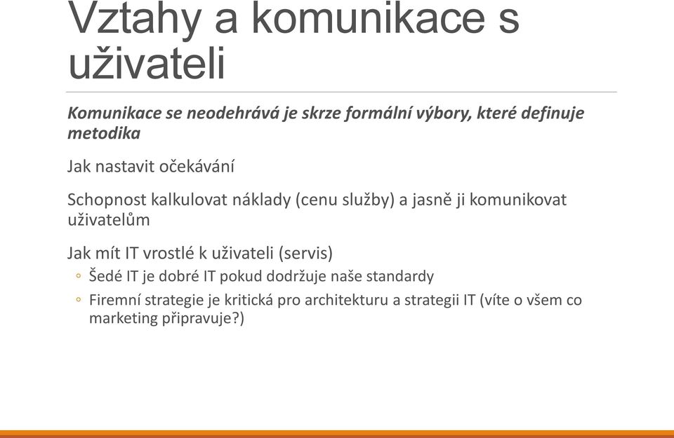 uživatelům Jak mít IT vrostlé k uživateli (servis) Šedé IT je dobré IT pokud dodržuje naše