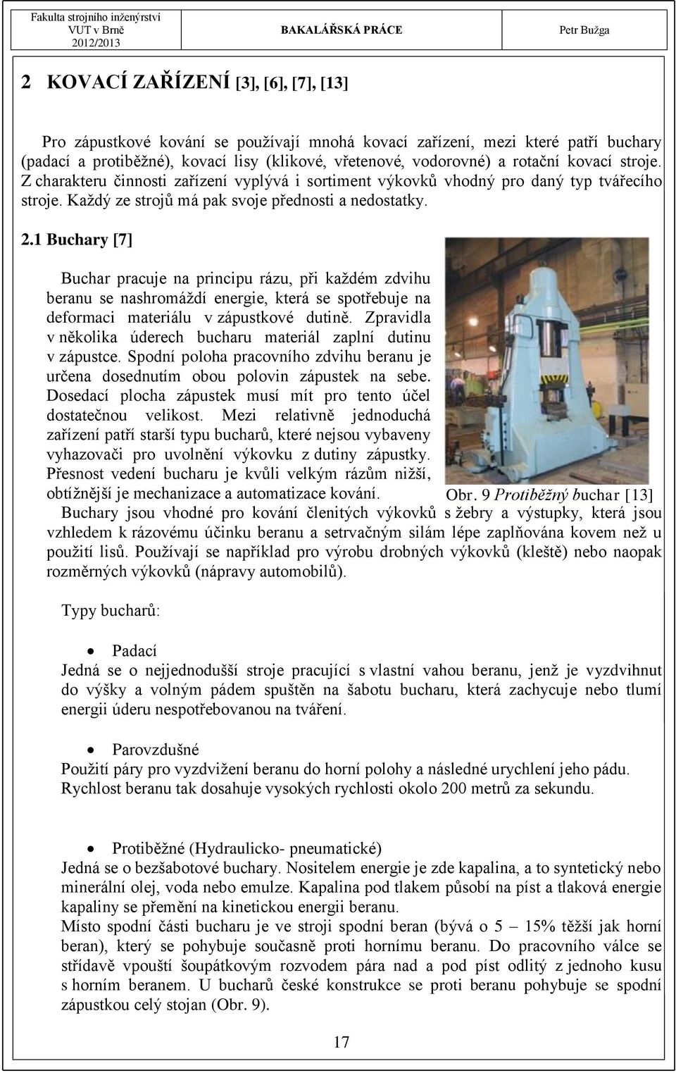 1 Buchary [7] Buchar pracuje na principu rázu, při každém zdvihu beranu se nashromáždí energie, která se spotřebuje na deformaci materiálu v zápustkové dutině.