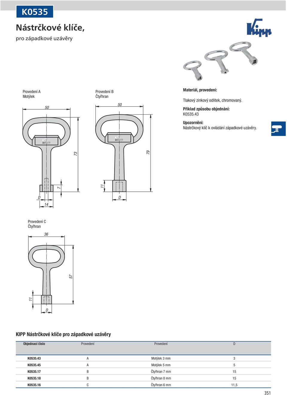 7 11 73 79 D 14 D Provedení C 36 11 57 D KIPP Nástrčkové klíče pro západkové uzávěry Objednací