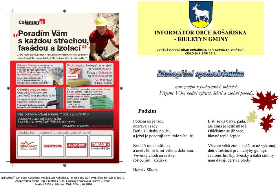 Veverky chodí na oříšky, rostou jim i kožíšky. Listí se už barví, padá, ale zima je ještě mladá. Oblékáme se již více, hlavně teplé čepice.