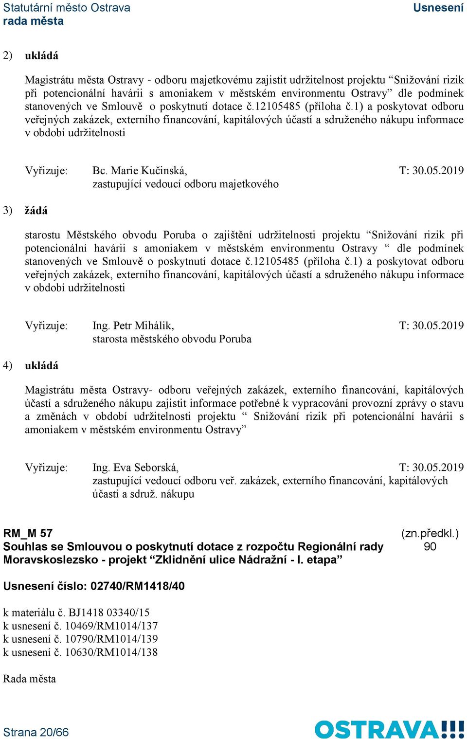 1) a poskytovat odboru veřejných zakázek, externího financování, kapitálových účastí a sdruženého nákupu informace v období udržitelnosti Vyřizuje: Bc. Marie Kučinská, T: 30.05.