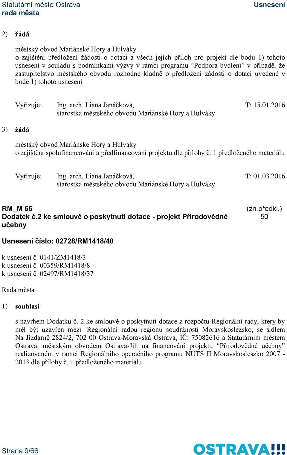 2016 starostka městského obvodu Mariánské Hory a Hulváky 3) žádá městský obvod Mariánské Hory a Hulváky o zajištění spolufinancování a předfinancování projektu dle přílohy č.