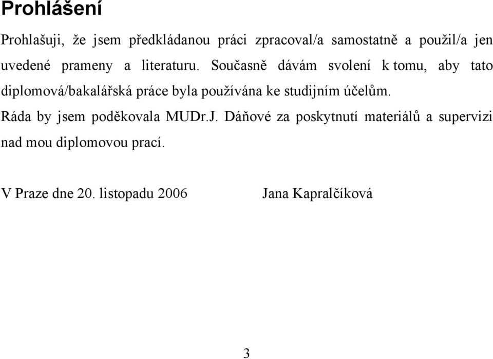 Současně dávám svolení k tomu, aby tato diplomová/bakalářská práce byla používána ke