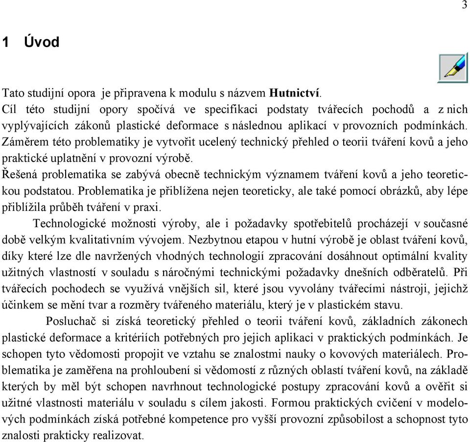 Zám'rem této problematiky je vytvo#it ucelen& technick& p#ehled o teorii tvá#ení kov% a jeho praktické uplatn'ní v provozní v&rob'.