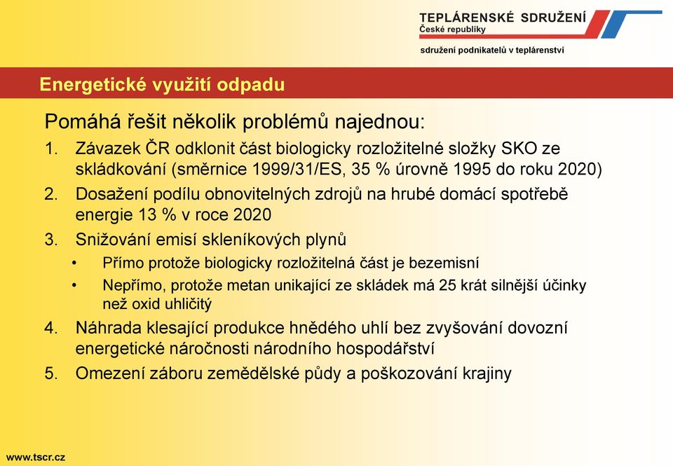 Dosažení podílu obnovitelných zdrojů na hrubé domácí spotřebě energie 13 % v roce 2020 3.