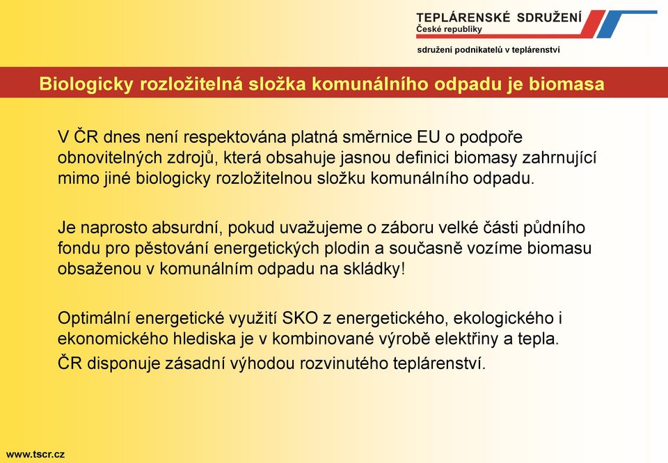 Je naprosto absurdní, pokud uvažujeme o záboru velké části půdního fondu pro pěstování energetických plodin a současně vozíme biomasu obsaženou v