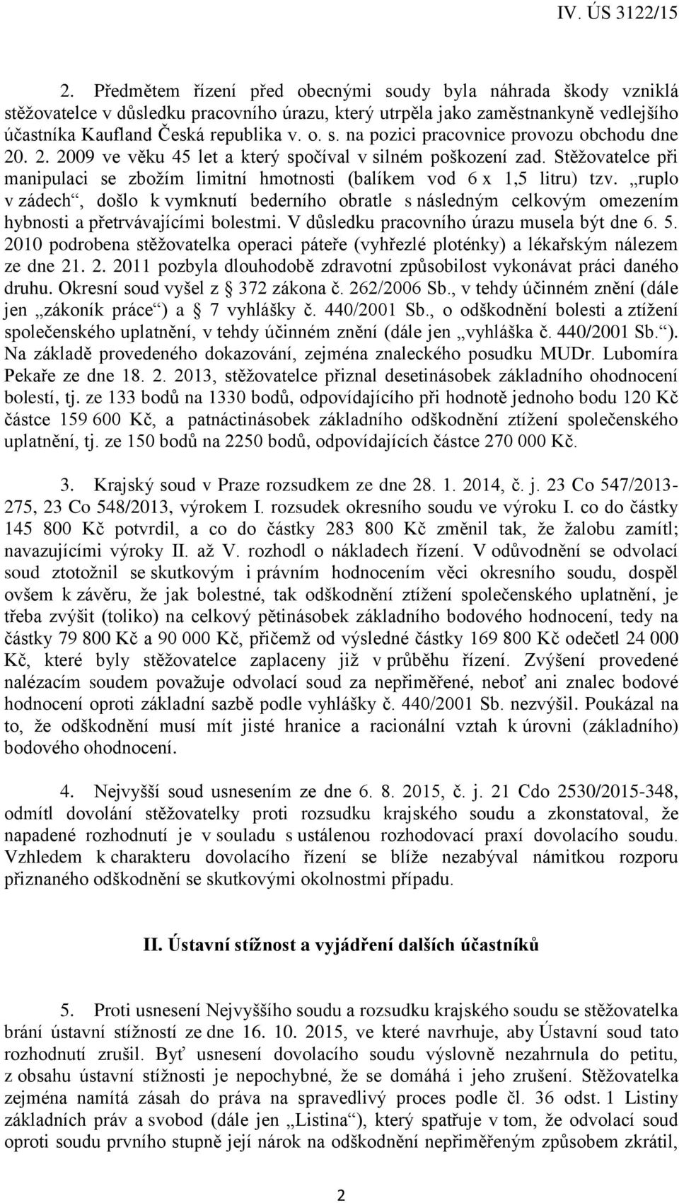 ruplo v zádech, došlo k vymknutí bederního obratle s následným celkovým omezením hybnosti a přetrvávajícími bolestmi. V důsledku pracovního úrazu musela být dne 6. 5.