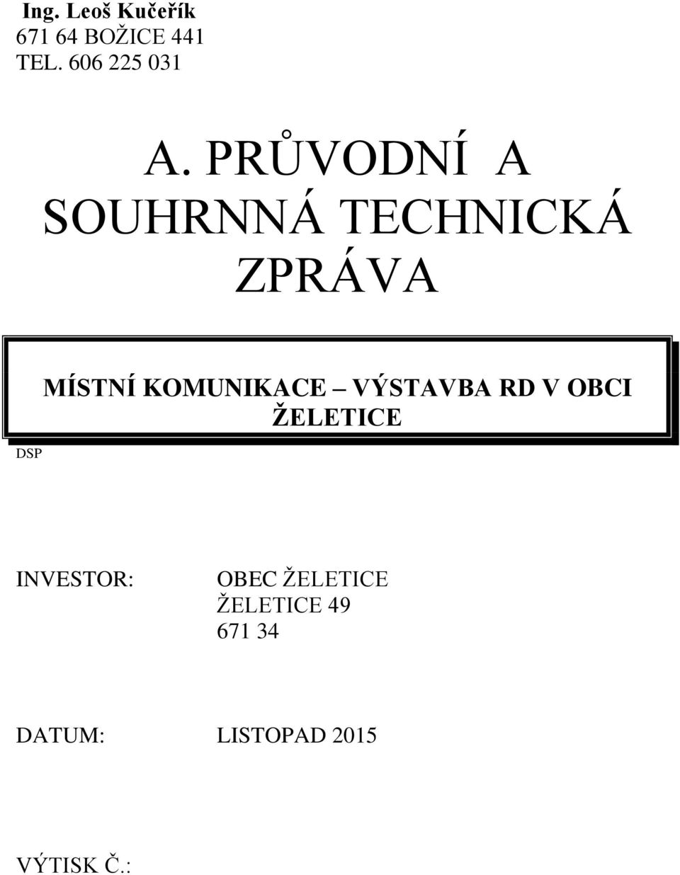 KOMUNIKACE VÝSTAVBA RD V OBCI ŽELETICE INVESTOR: OBEC