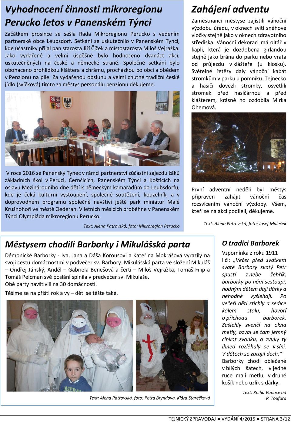 Jako vydařené a velmi úspěšné bylo hodnoceno dvanáct akcí, uskutečněných na české a německé straně.