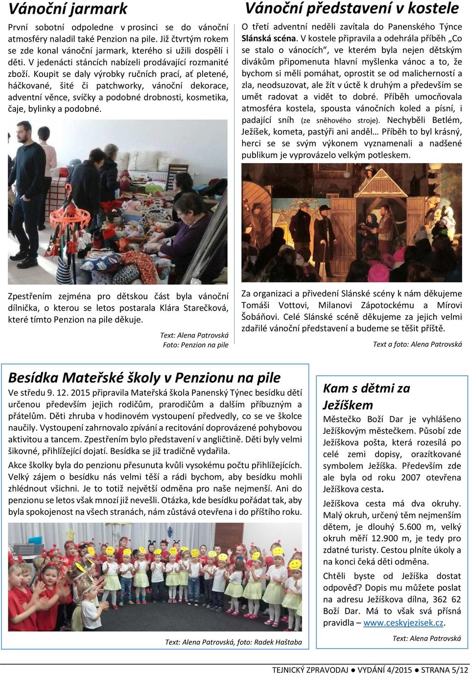 Koupit se daly výrobky ručních prací, ať pletené, háčkované, šité či patchworky, vánoční dekorace, adventní věnce, svíčky a podobné drobnosti, kosmetika, čaje, bylinky a podobné.