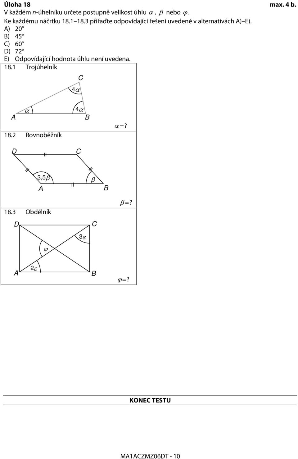 A) 20 B) 45 C) 60 D) 72 E) Odpovídající hodnota úhlu není uvedena. 18.