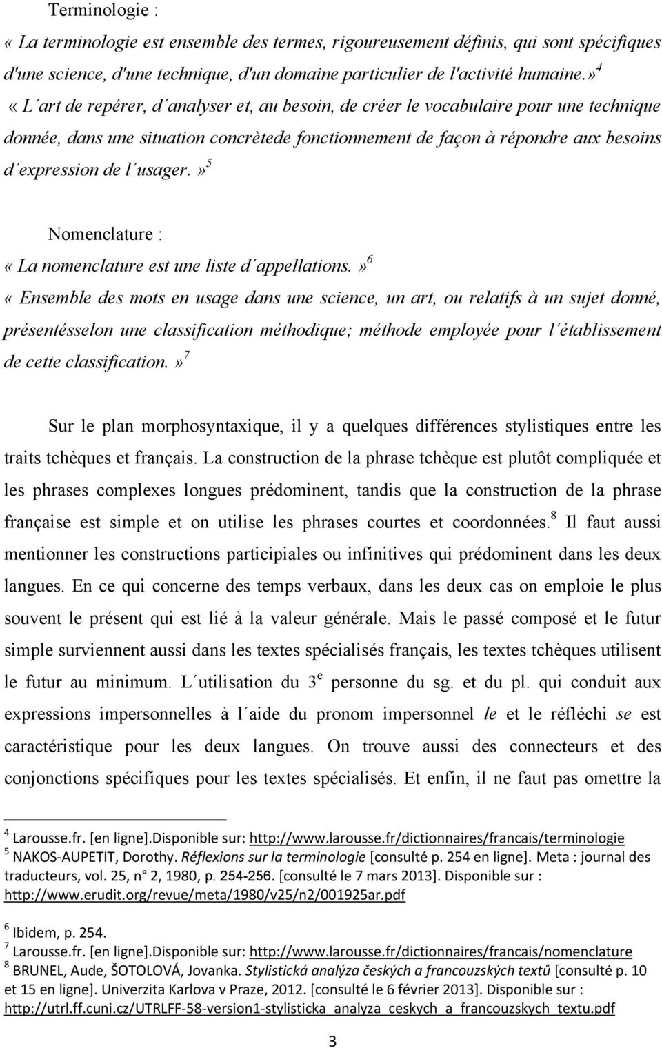 usager.» 5 Nomenclature : «La nomenclature est une liste d appellations.