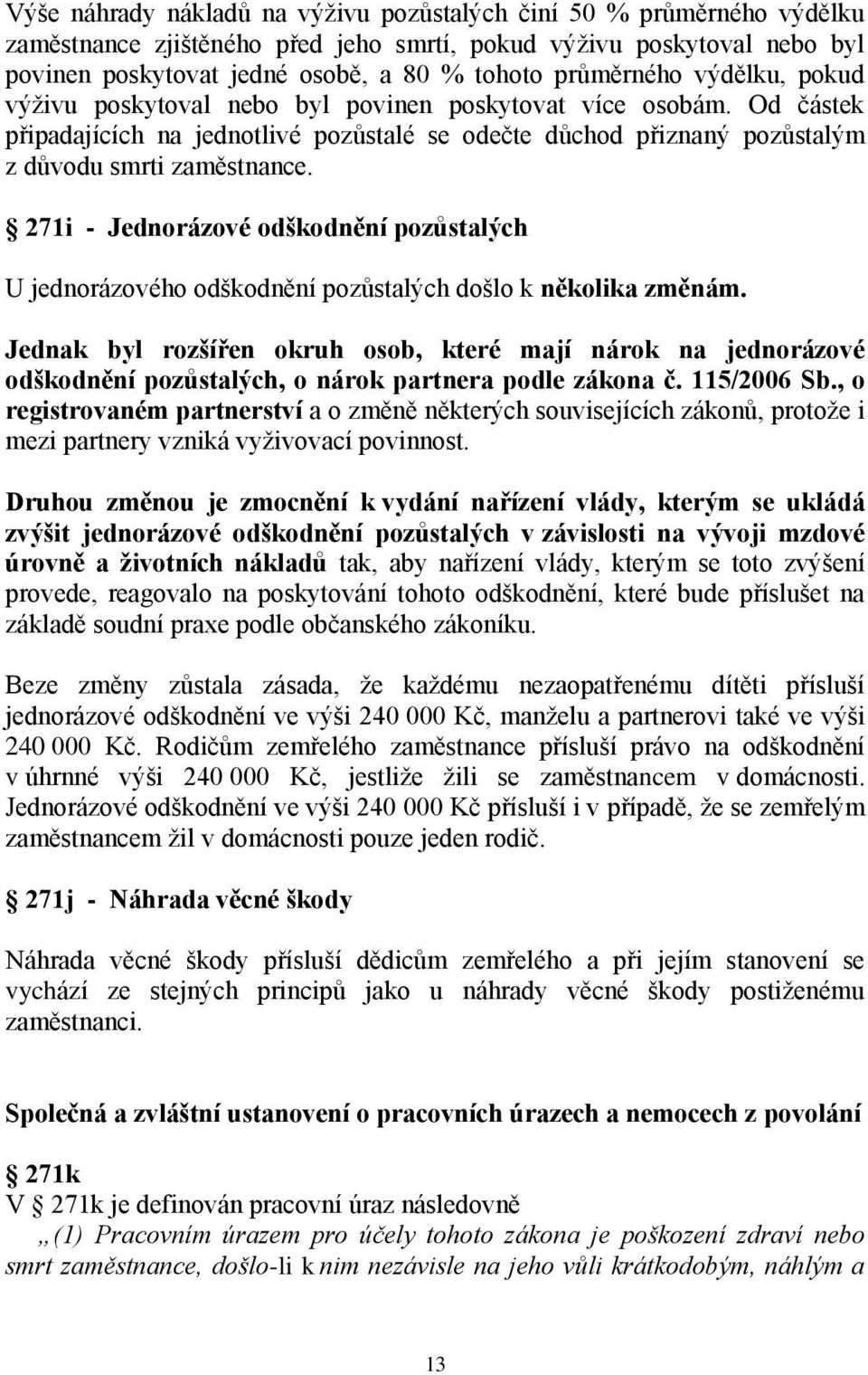 271i - Jednorázové odškodnění pozůstalých U jednorázového odškodnění pozůstalých došlo k několika změnám.