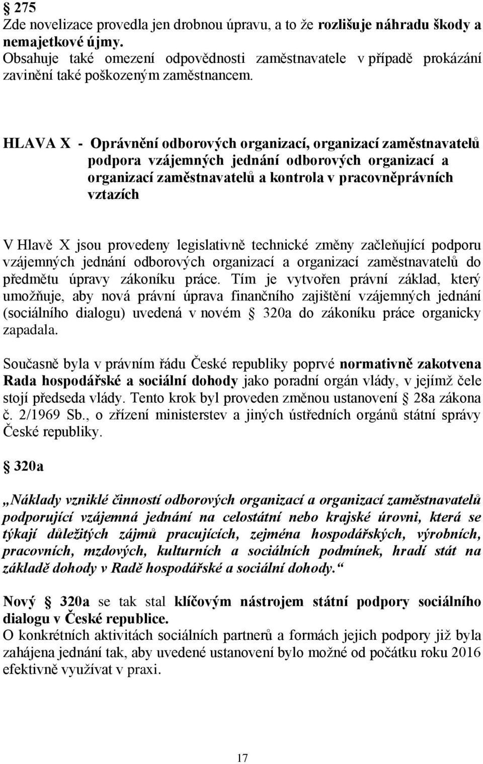 HLAVA X - Oprávnění odborových organizací, organizací zaměstnavatelů podpora vzájemných jednání odborových organizací a organizací zaměstnavatelů a kontrola v pracovněprávních vztazích V Hlavě X jsou