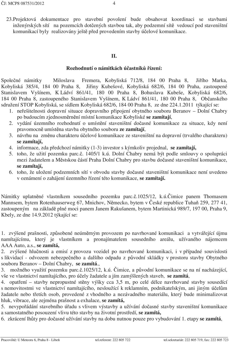 realizovány ješt p ed provedením stavby ú elové komunikace. II.
