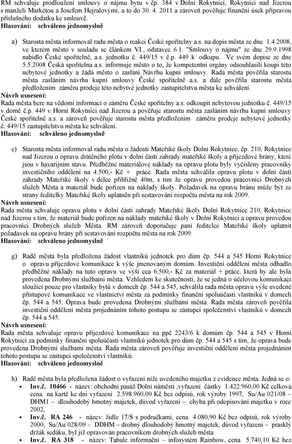 2008, ve kterém město v souladu se článkem VI., odstavec 6.1. "Smlouvy o nájmu" ze dne 29.9.1998 nabídlo České spořitelně, a.s. jednotku č. 449/15 v č.p. 449 k odkupu. Ve svém dopise ze dne 5.5.2008 Česká spořitelna a.