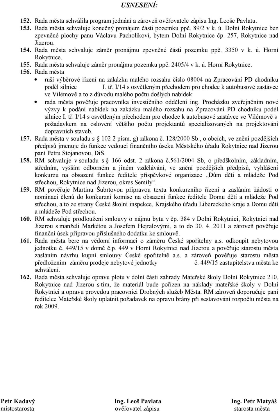 Horní Rokytnice. 155. Rada města schvaluje záměr pronájmu pozemku ppč. 2405/4 v k. ú. Horní Rokytnice. 156.