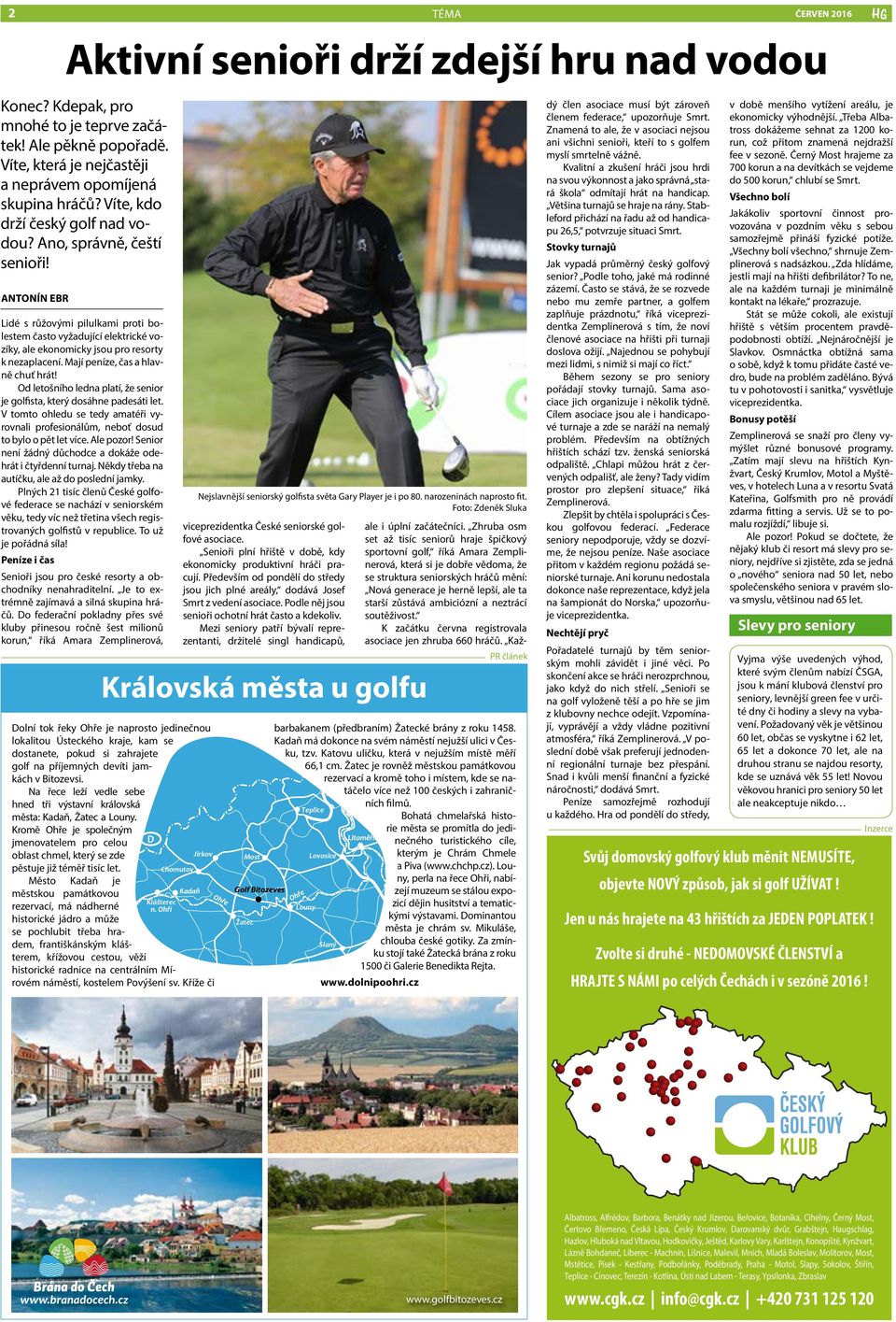 ANTONÍN EBR Aktivní senioři drží zdejší hru nad vodou Lidé s růžovými pilulkami proti bolestem často vyžadující elektrické vozíky, ale ekonomicky jsou pro resorty k nezaplacení.