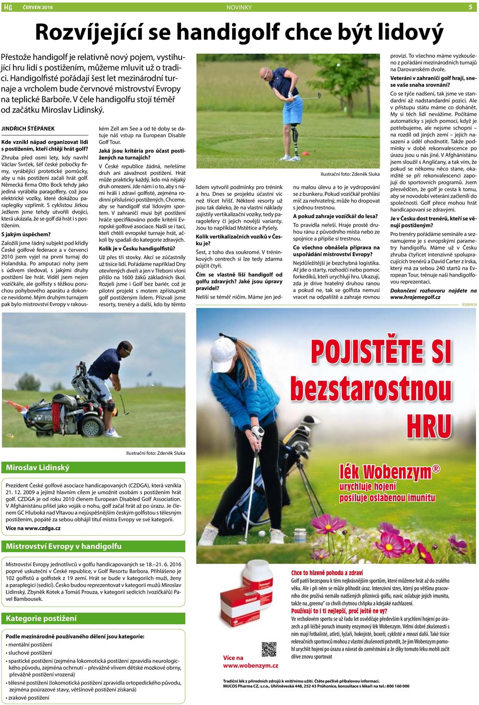 JINDŘICH ŠTĚPÁNEK Kde vznikl nápad organizovat lidi s postižením, kteří chtějí hrát golf?