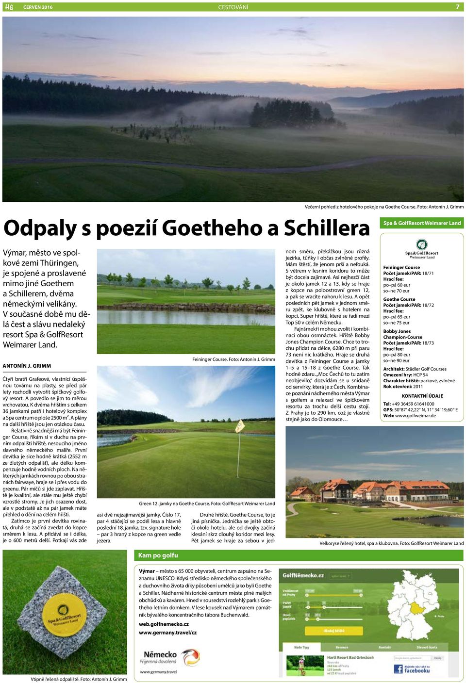 V současné době mu dělá čest a slávu nedaleký resort Spa & GolfResort Weimarer Land. ANTONÍN J.