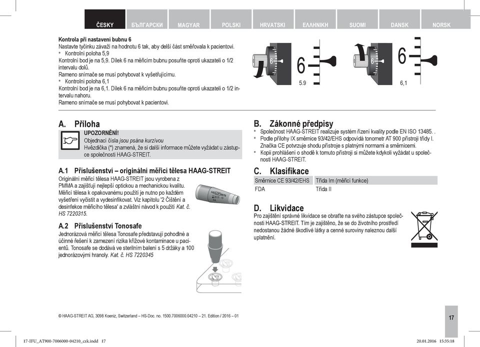 Kontrolní poloha 6,1 Kontrolní bod je na 6,1. Dílek 6 na měřicím bubnu posuňte oproti ukazateli o 1/2 intervalu nahoru. Rameno snímače se musí pohybovat k pacientovi. A.