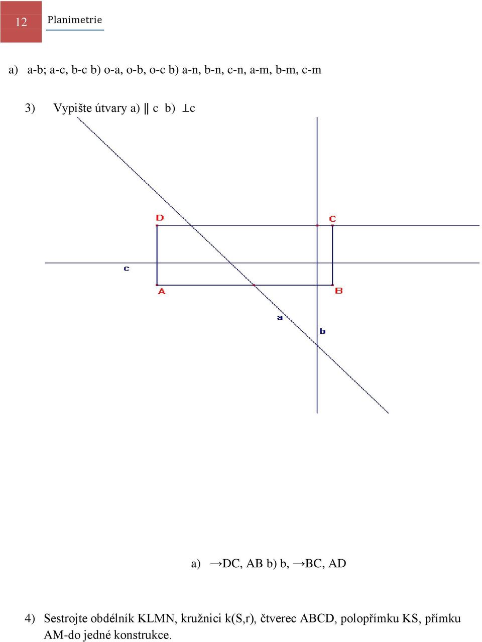 AB b) b, BC, AD 4) Sestrojte obdélník KLMN, kružnici