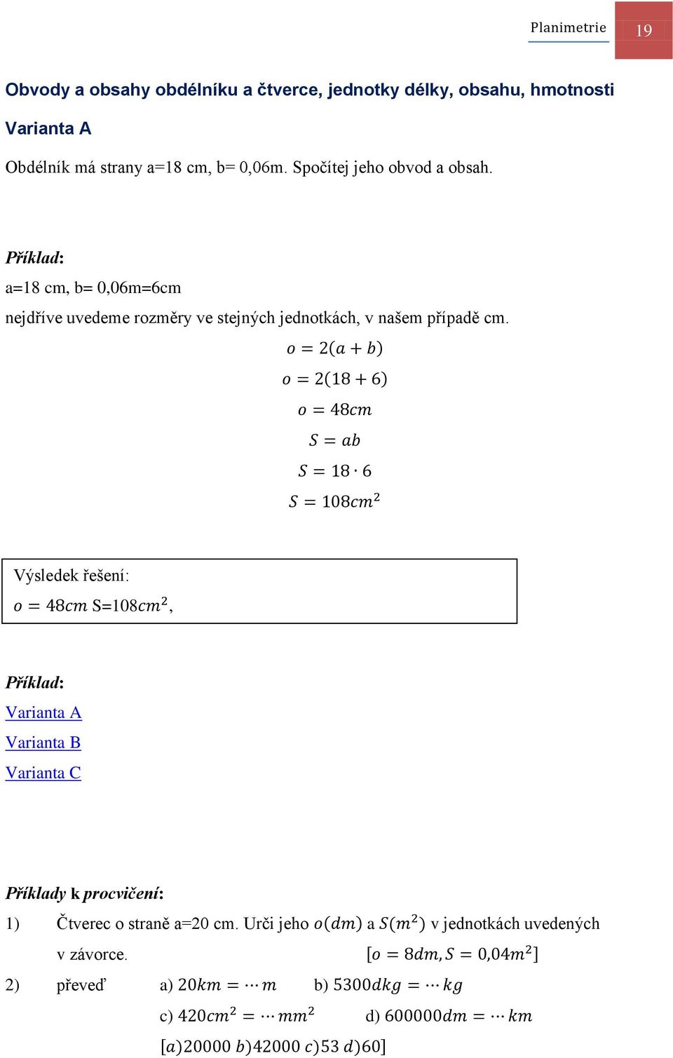 a=18 cm, b= 0,06m=6cm nejdříve uvedeme rozměry ve stejných jednotkách, v našem případě cm.