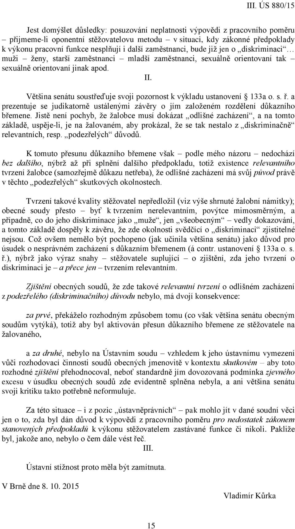 Většina senátu soustřeďuje svoji pozornost k výkladu ustanovení 133a o. s. ř. a prezentuje se judikatorně ustálenými závěry o jím založeném rozdělení důkazního břemene.