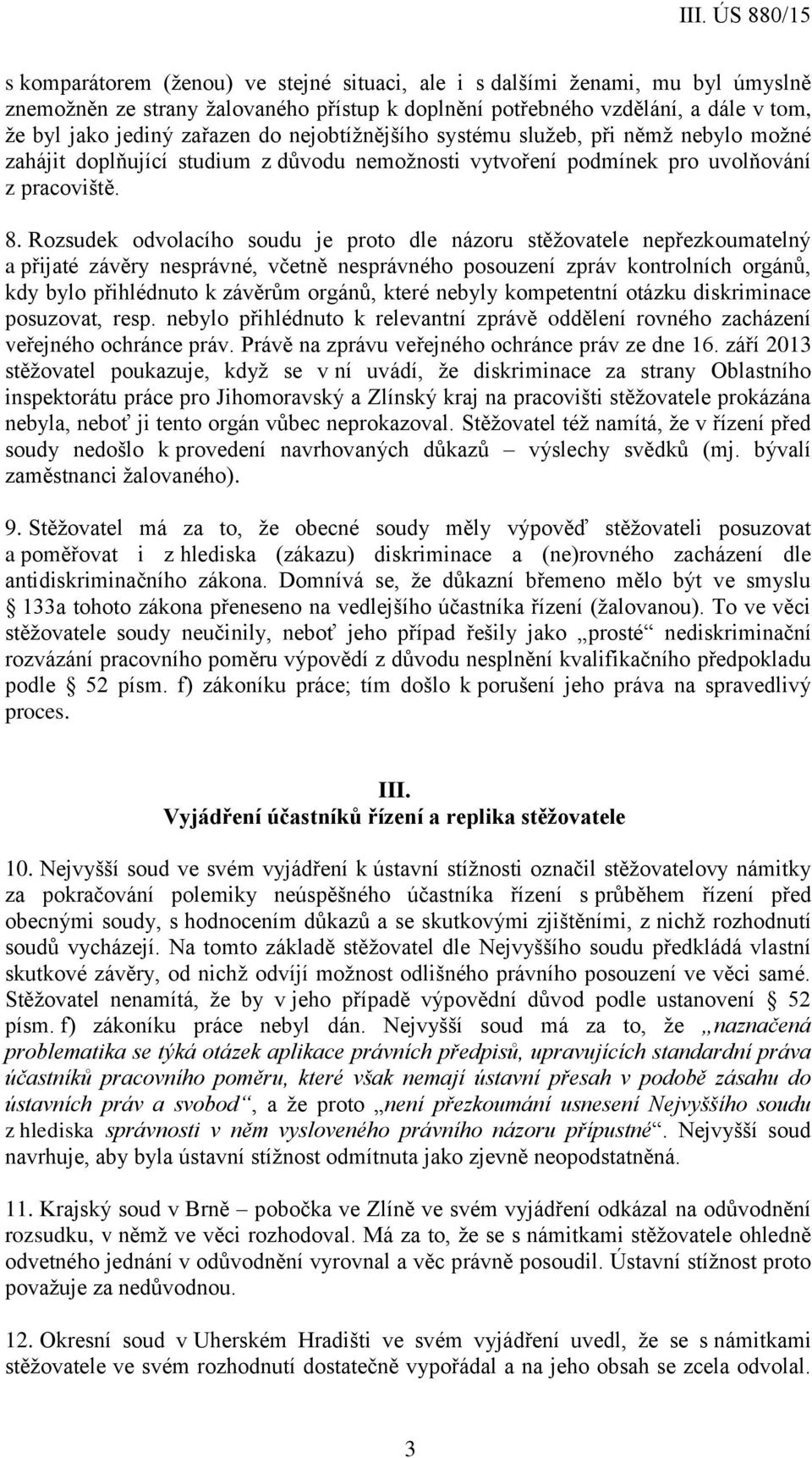 Rozsudek odvolacího soudu je proto dle názoru stěžovatele nepřezkoumatelný a přijaté závěry nesprávné, včetně nesprávného posouzení zpráv kontrolních orgánů, kdy bylo přihlédnuto k závěrům orgánů,