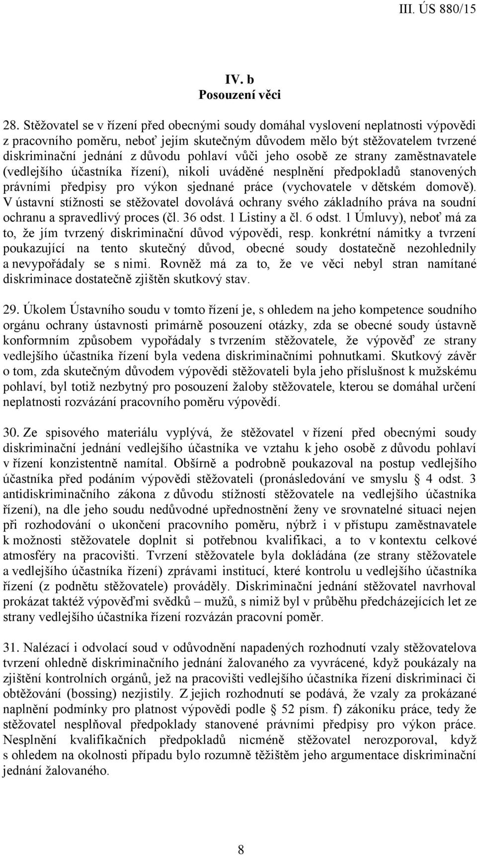 pohlaví vůči jeho osobě ze strany zaměstnavatele (vedlejšího účastníka řízení), nikoli uváděné nesplnění předpokladů stanovených právními předpisy pro výkon sjednané práce (vychovatele v dětském