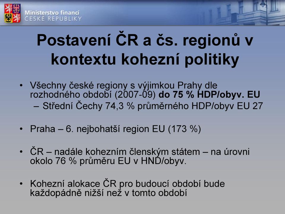 (2007-09) do 75 % HDP/obyv. EU Střední Čechy 74,3 % průměrného HDP/obyv EU 27 Praha 6.