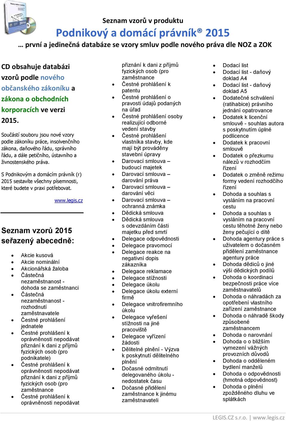 S Podnikovým a domácím právník (r) 2015 sestavíte všechny písemnosti, které budete v praxi potřebovat. www.legis.