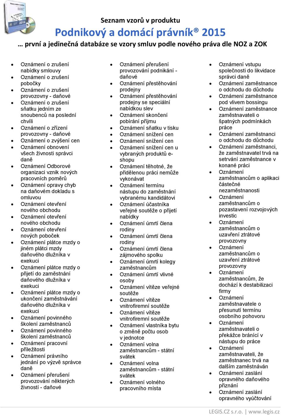 nového obchodu Oznámení otevření nového obchodu Oznámení otevření nových poboček Oznámení plátce mzdy o jiném plátci mzdy daňového dlužníka v exekuci Oznámení plátce mzdy o přijetí do zaměstnání