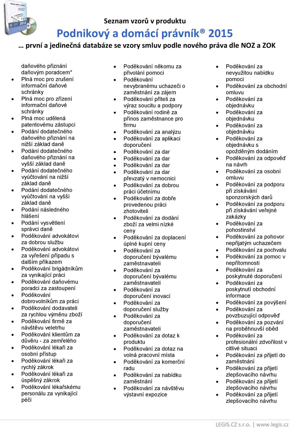 následného hlášení Podání vysvětlení správci daně Poděkování advokátovi za dobrou službu Poděkování advokátovi za vyřešení případu s dalším příkazem Poděkování brigádníkům za vynikající práci