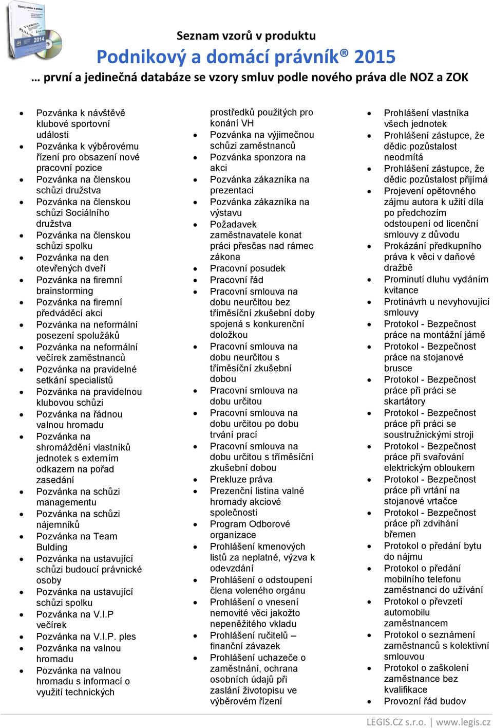 neformální večírek zaměstnanců Pozvánka na pravidelné setkání specialistů Pozvánka na pravidelnou klubovou schůzi Pozvánka na řádnou valnou hromadu Pozvánka na shromáždění vlastníků jednotek s