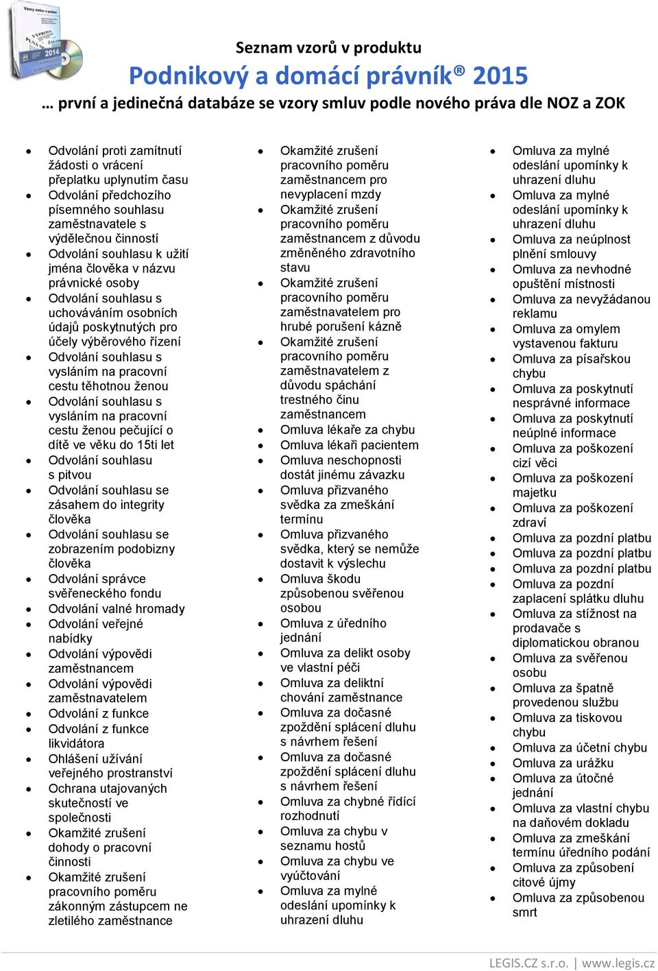 pracovní cestu ženou pečující o dítě ve věku do 15ti let Odvolání souhlasu s pitvou Odvolání souhlasu se zásahem do integrity člověka Odvolání souhlasu se zobrazením podobizny člověka Odvolání