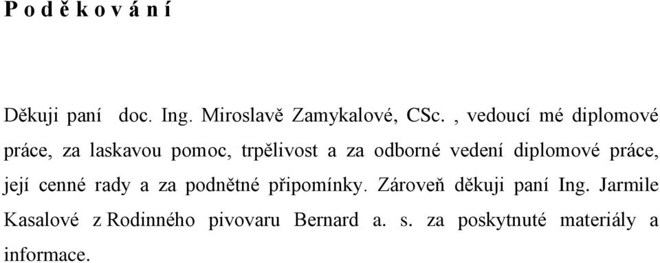 diplomové práce, její cenné rady a za podnětné připomínky.