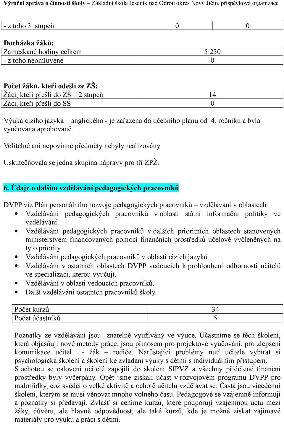 Uskutečňovala se jedna skupina nápravy pro tři ZPŽ. 6.