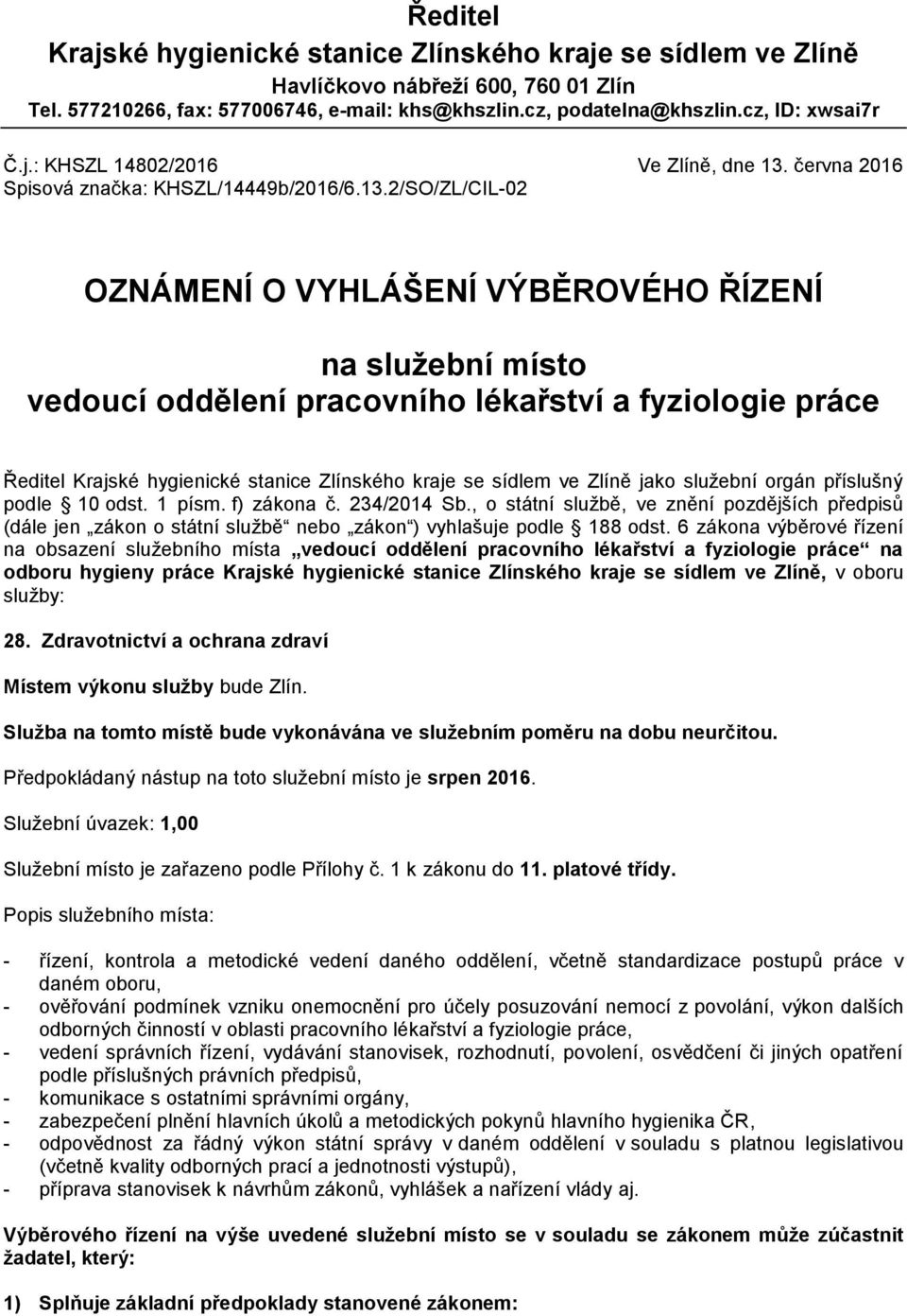 2/SO/ZL/CIL-02 OZNÁMENÍ O VYHLÁŠENÍ VÝBĚROVÉHO ŘÍZENÍ na služební místo vedoucí oddělení pracovního lékařství a fyziologie práce Ředitel Krajské hygienické stanice Zlínského kraje se sídlem ve Zlíně