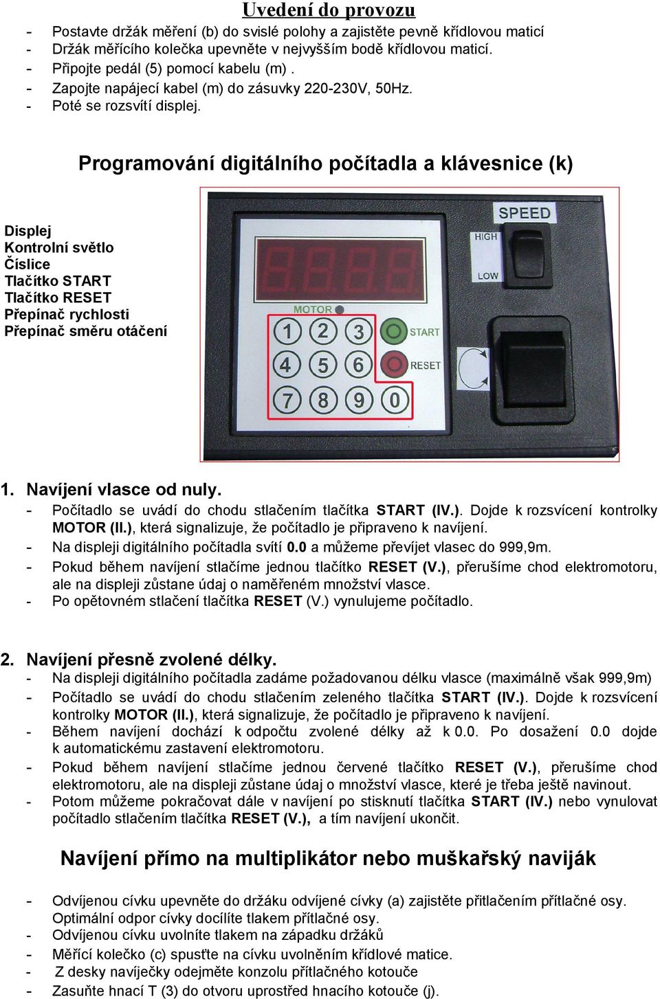 Programování digitálního počítadla a klávesnice (k) Displej Kontrolní světlo Číslice Tlačítko START Tlačítko RESET Přepínač rychlosti Přepínač směru otáčení 1. Navíjení vlasce od nuly.