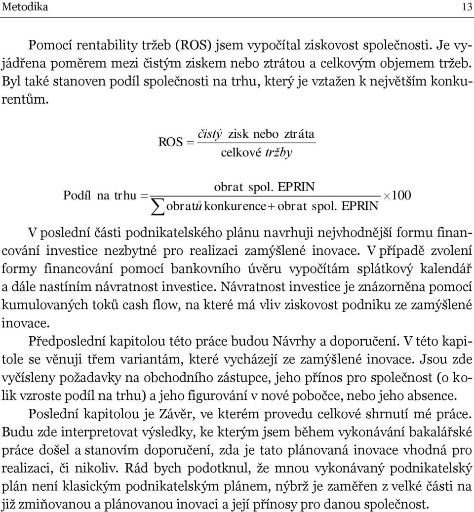EPRIN 100 V poslední části podnikatelského plánu navrhuji nejvhodnější formu financování investice nezbytné pro realizaci zamýšlené inovace.