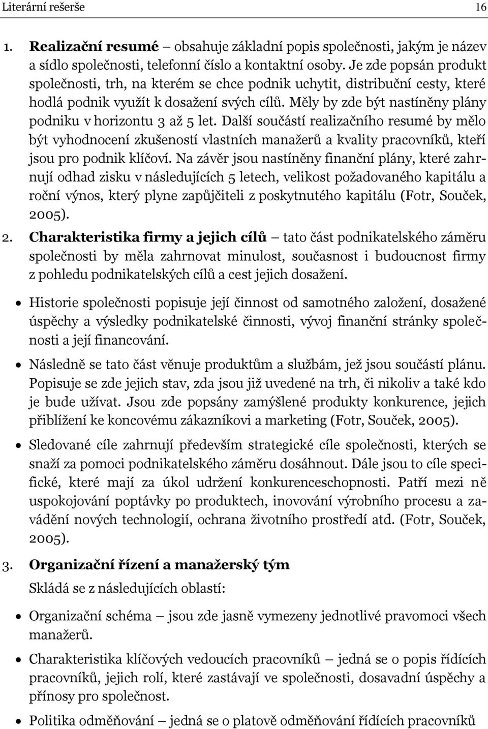 Měly by zde být nastíněny plány podniku v horizontu 3 až 5 let.