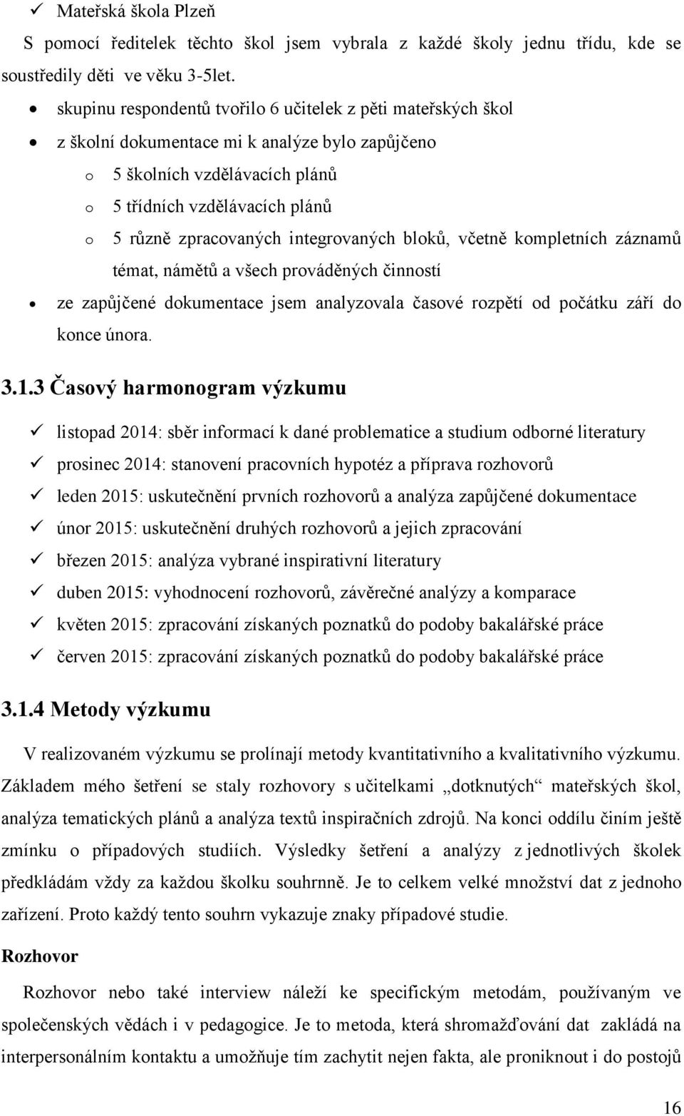 integrovaných bloků, včetně kompletních záznamů témat, námětů a všech prováděných činností ze zapůjčené dokumentace jsem analyzovala časové rozpětí od počátku září do konce února. 3.1.