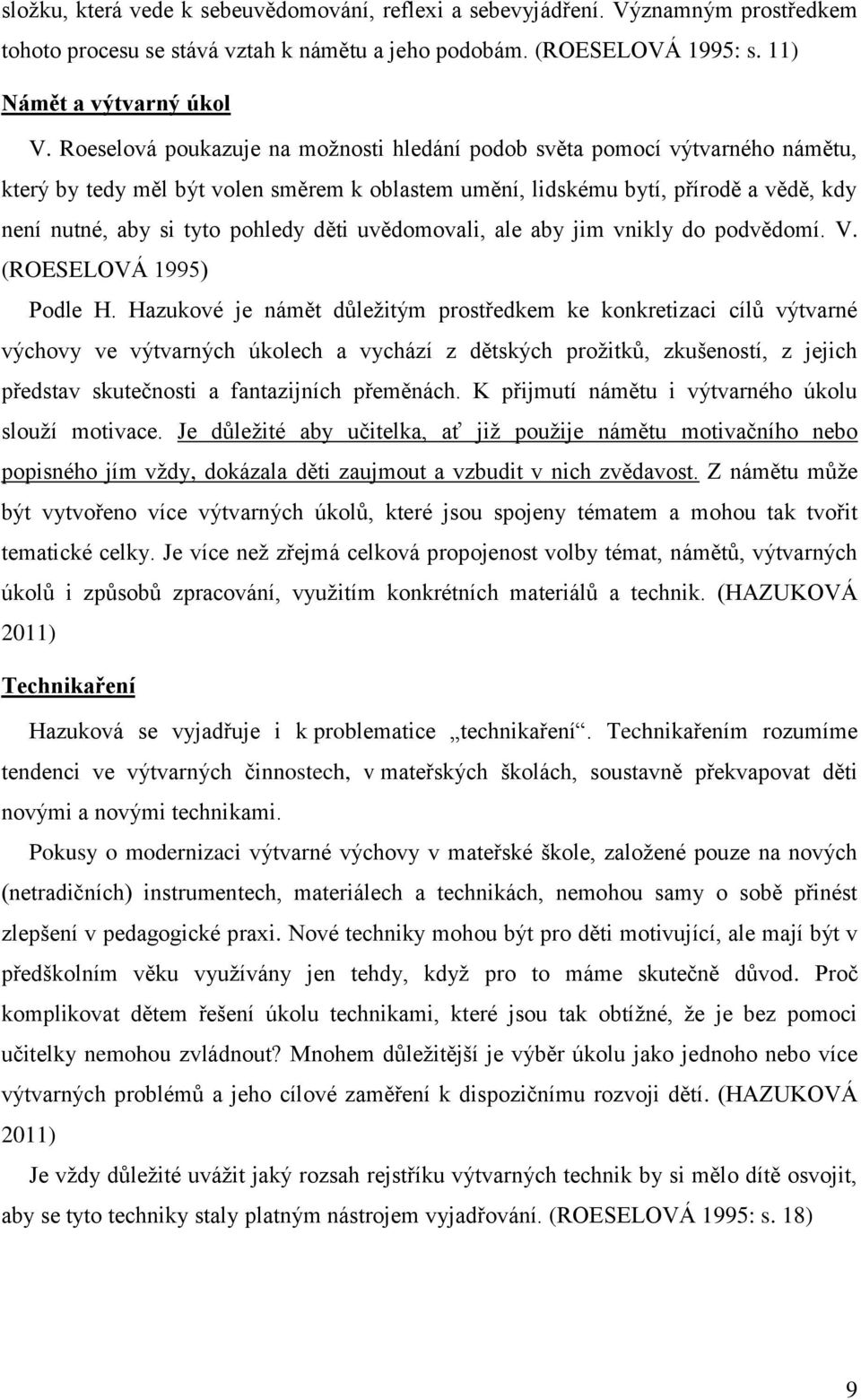 děti uvědomovali, ale aby jim vnikly do podvědomí. V. (ROESELOVÁ 1995) Podle H.